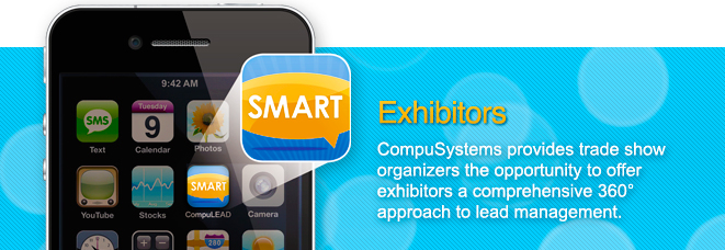 Exhibitors: CompuSystems provides trade show organizers the opportunity to offer exhibitors a comprehensive 360 degree approach to lead management.