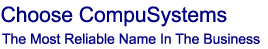 Choose CompuSystems, the most reliable name in the business.